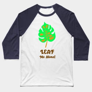 LEAF ME ALONE Baseball T-Shirt